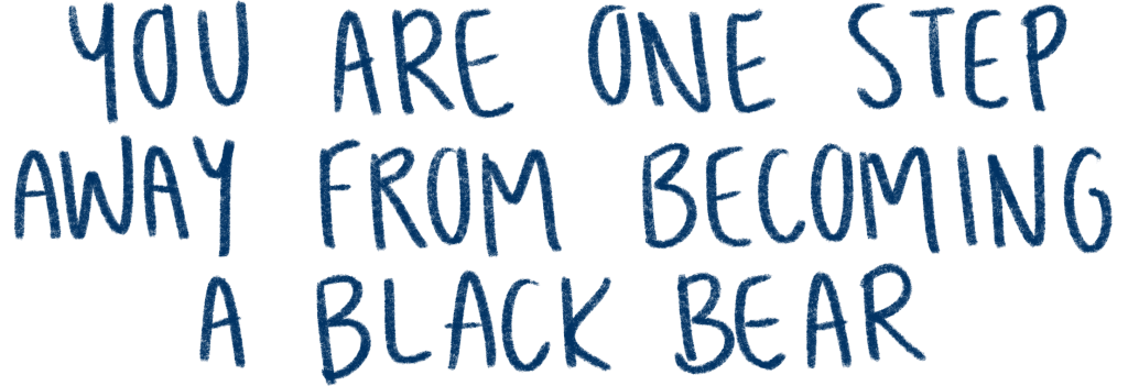 An image of handwritten text that says "You're one step away from becoming a Black Bear"