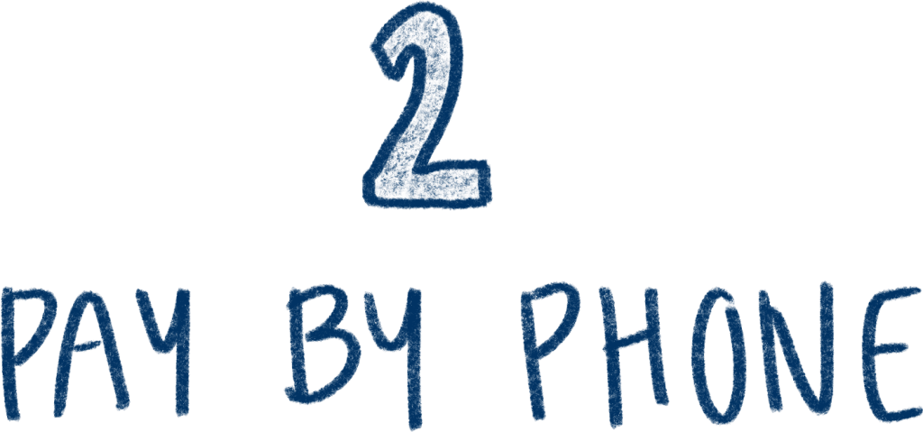 An image of handwritten text that says "2: Pay by phone"