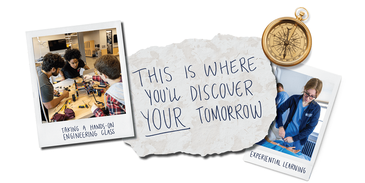 A photo collage that shows photos a nursing student in a lab and engineering students, Text that says "This is where you'll discover your tomorrow," and a compass.